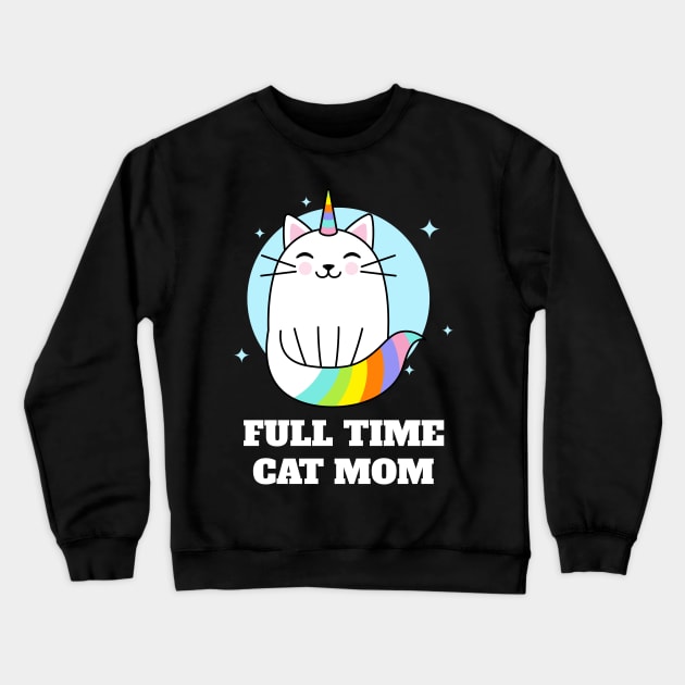 Full Time Cat Mom Crewneck Sweatshirt by Helena Morpho 